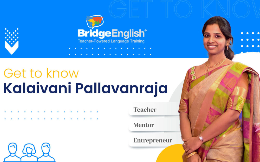 Meet Multilingual Entrepreneur Kalaivani Pallavanraja: A BridgeEnglish Teacher Born to Teach
